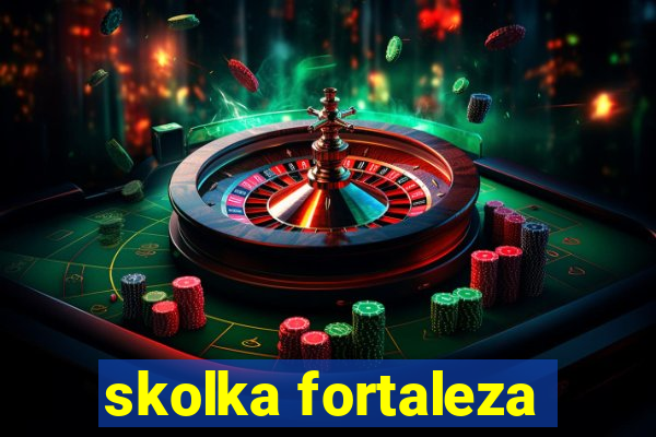 skolka fortaleza